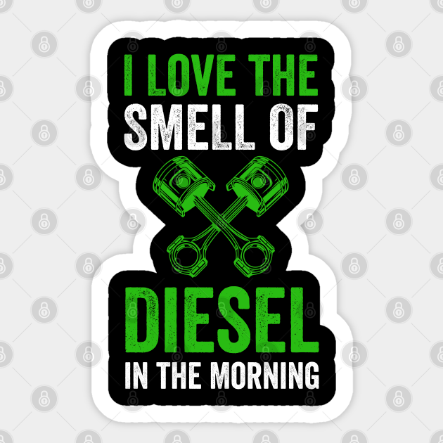 I Love the Smell of Diesel in the Morning I Love The Smell Of Diesel